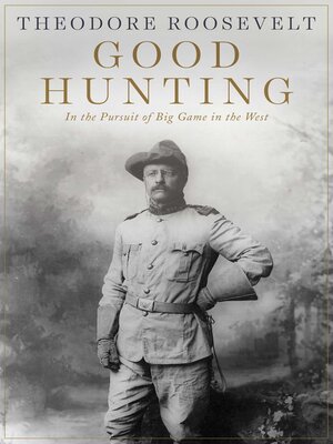 cover image of Good Hunting: In the Pursuit of Big Game in the West